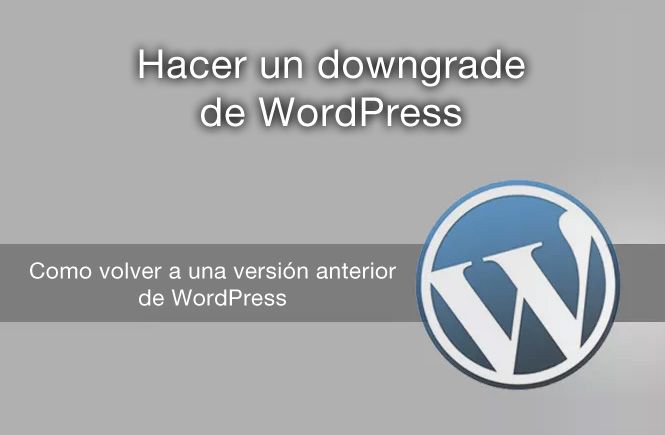 Hacer un downgrade a tu WordPress