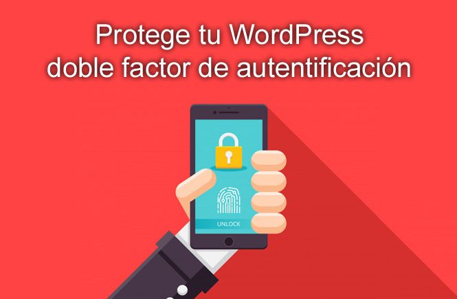 Protege tu WordPress: doble factor de autentificación