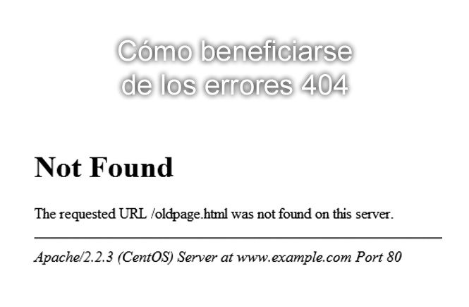 Cómo beneficiarse de los errores 404
